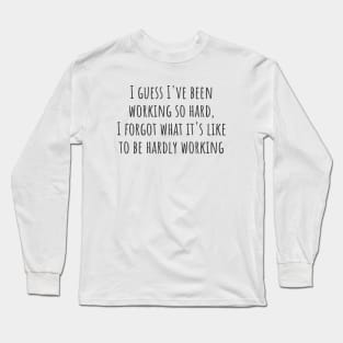 Hardly Working Long Sleeve T-Shirt